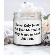 Generic Dancer. Only Because Full Time Multitasking Ninja is not an Actual Job Title. Candle, Dancer, Fancy Gifts For Dancer