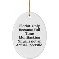 Generic Cool Florist Gifts, Florist. Only Because Full Time Multitasking Ninja is not an., Unique Oval Ornament for Men Women from Team Leader