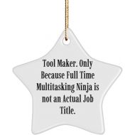 Generic Epic Tool Maker Gifts, Tool Maker. Only Because Full Time Multitasking Ninja is not an., Beautiful Star Ornament for Men Women from Friends