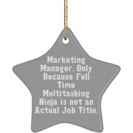 Generic Marketing Manager. Only Because Full Time Multitasking Ninja. Star Ornament, Marketing Manager Present from Team Leader, Cute for Coworkers