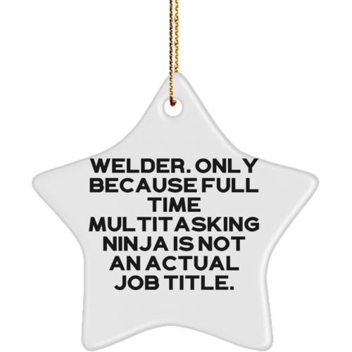 제네릭 Generic Fancy Welder Star Ornament, Welder. Only Because Full Time Multitasking Ninja is not an., Unique Idea Gifts for Coworkers