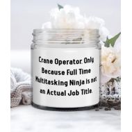 Generic Crane Operator. Only Because Full Time Multitasking Ninja is not an Actual Job. Candle, Crane operator, Unique Gifts For Crane operator