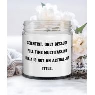 Generic Fun Scientist Gifts, Scientist. Only Because Full Time Multitasking Ninja is not an Actual Job, Cool Candle For Colleagues From Friends