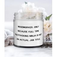 Generic Brilliant Woodworker Gifts, Woodworker. Only Because Full Time Multitasking Ninja is not an, Unique Idea Christmas Candle From Men Women
