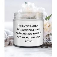 Generic Scientist. Only Because Full Time Multitasking Ninja is not an Actual Job. Candle, Scientist Present from Friends, Useful for Men Women