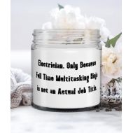 Generic Sarcastic Electrician Candle, Electrician. Only Because Full Time Multitasking Ninja is not an, Cheap Gifts for Colleagues, Holiday Gifts