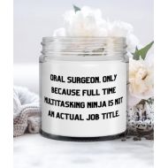Generic Nice Oral surgeon Gifts, Oral Surgeon. Only Because Full Time Multitasking Ninja is not an Actual Job, Birthday Candle For Oral surgeon