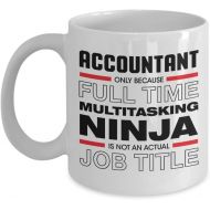Generic Accountant Gift Funny Hilarious Humorous Coffee Mug Only Because Full Time Multitasking Ninja Is Not An Official Job Title