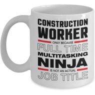 Generic Construction Worker Gift Funny Hilarious Humorous Coffee Mug Only Because Full Time Multitasking Ninja Is Not An Official Job Title