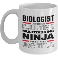 Generic Biologist Gift Funny Hilarious Humorous Coffee Mug Only Because Full Time Multitasking Ninja Is Not An Official Job Title