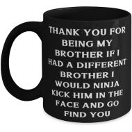 Generic Thank You For Being My Brother If I Had A Different Brother I Would Ninja Kick Brother 11oz 15oz Mug, Funny Brother, Cup For Brother