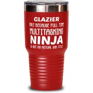 Generic Funny Glazier 30oz Double Wall Stainless Steel Vacuum Insulation Tumbler - Glazier Only Because Full Time Multitasking Ninja Is Not An Actual Job Title - Unique Inspirational