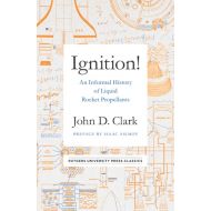 John Drury Clark; Isaac Asimov Ignition!: An Informal History of Liquid Rocket Propellants (Hardcover)