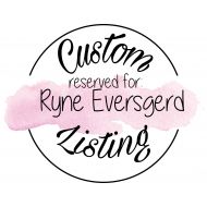 LetItBeYoursCo Custom Order for Ryne Eversgerd