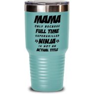 M&P Shop Inc. Mama Tumbler - Mama Only Because Full Time Superskilled Ninja Is Not an Actual Title - Happy Mothers Day, For Birthday, Funny Unique Christmas Idea, From Son and Daughter