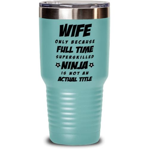 M&P Shop Inc. Wife Tumbler - Wife Only Because Full Time Superskilled Ninja Is Not an Actual Title - Happy Mothers Day, For Birthday Valentines Anniversary, Funny Unique Christmas Idea, From Hus