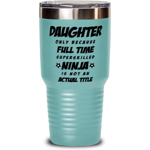  M&P Shop Inc. Daughter Tumbler - Daughter Only Because Full Time Superskilled Ninja Is Not an Actual Title - Funny Unique Granduation Idea, For Birthday, Christmas Idea From Father and Mother