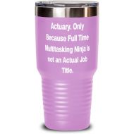 MIPOMALL Actuary. Only Because Full Time Multitasking Ninja is not. Actuary 30oz Tumbler, Epic Actuary, Stainless Steel Tumbler For Colleagues