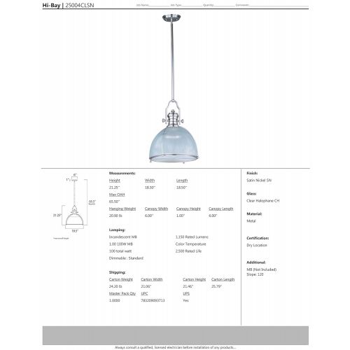  Maxim Lighting Maxim 25004CLSN Hi-Bay 1-Light Pendant, Satin Nickel Finish, Clear Halophane Glass, MB Incandescent Incandescent Bulb , 100W Max., Dry Safety Rating, Standard Dimmable, Glass Shade