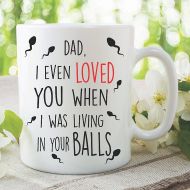 MySticky Funny Novelty Mugs Coffee Cup Dad Mug Fathers Day Gift birthday Christmas Present Even loved You When I Was Living In Your Balls