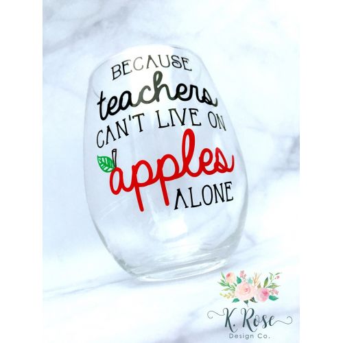  KRoseDesignCo Because Teachers Cant Live On Apples Alone,Teacher Wine Glass,Teacher Appreciation,Teacher Gift,Teacher Christmas Gift,Teacher Beer Glass