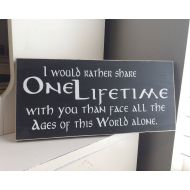 /OrchardHouseSigns I would rather share one lifetime with you . . . 12 x 5.5 Wooden Sign Wooden Plaque LOTR Lord of the Rings