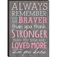 P. Graham Dunn Always Remember You are Braver Than You Think 4x6 Wall Plaque