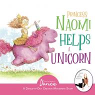 Princess Naomi Helps a Unicorn: a Dance It Out Creative Movement Story for Young Movers (Dance It Out! Creative Movement Stories for Young Movers)