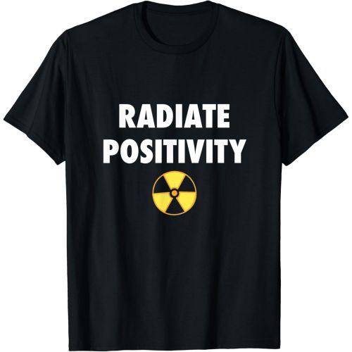  Radiologist Gifts Radiate Positivity Radiologist Gift X-ray Radiology Tech T-Shirt