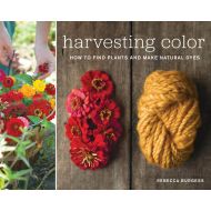 Rebecca Burgess Harvesting Color: How to Find Plants and Make Natural Dyes