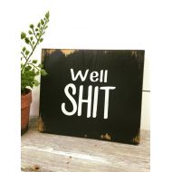 /RiOakWesternDesign Well Shit bathroom Sign - Bathroom Decor - Sign for bathroom - Office Decor - Shit Sign - Funny Wood Sign - Shelf Sitter