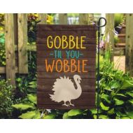 Secondeast Gobble Til You Wobble Thanksgiving Home & Garden Flag