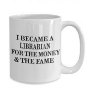 Shethatlaughs Librarian mug, i became a librarian for the money the fame, novelty gag gift idea for birthday, christmas, anniversary