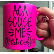 /ShopOandA Aca-Scuse Me Mug, Pitch Perfect Mug, Coffee Mug, Coffee First Mug, Fluorescent Pink Mug, Funny Gift, Housewarming Gift, Funny Mug, Movie Mug