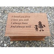 Simplycoolgifts Custom engraved musical jewelry box with I loved you first, I love you still I always have And always will with mother and daughter holding hands image, handmade by simplycoolgifts