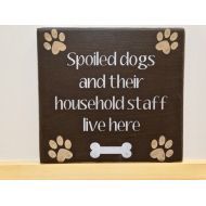 SoulTattooSigns WOOD DOG SIGN. Spoiled Dogs and Their Household Staff Live Here! - Hand Painted Wood Sign w/Paw Prints. Unique Gift for Dog Lovers.