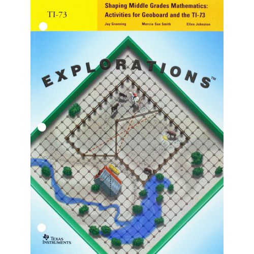  Texas Instruments TI 73 GEO Workbook: Shaping Middle Grades Mathematics Activities for Geoboard and the TI 73 Explorations