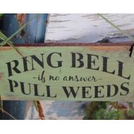 TheHeartofourGarden Ring Bell if No Answer Pull Weeds Wooden Garden Sign
