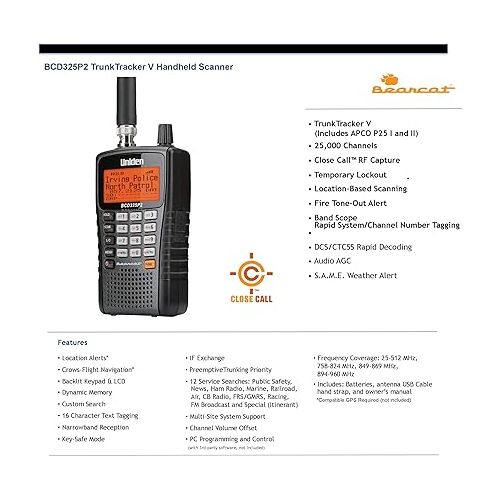  Uniden BCD325P2 Handheld TrunkTracker V Scanner. 25,000 Dynamically Allocated Channels. Close Call RF Capture Technology. Location-Based Scanning and S.A.M.E. Weather Alert. Compact Size.