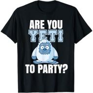 Are you Yeti to Party? Logo Party Funny Fun Frase T-Shirt