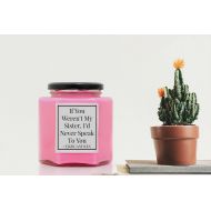 /YouJustGotBurnedCo If You Werent My Sister, Id Never Speak To You Candle, Sarcastic Gift, Cheeky Gift, Gift For Sister, Candle, Scented Candle, Candles