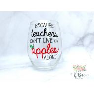KRoseDesignCo Because Teachers Cant Live On Apples Alone,Teacher Wine Glass,Teacher Appreciation,Teacher Gift,Teacher Christmas Gift,Teacher Beer Glass