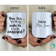 /LetItBeYoursCo Does This Ring Make Me Look Engaged Mug - Future Mrs. - Engaged Mug - Engagement Announcement - Im Engaged - Fiance Mug - Engagement Gift
