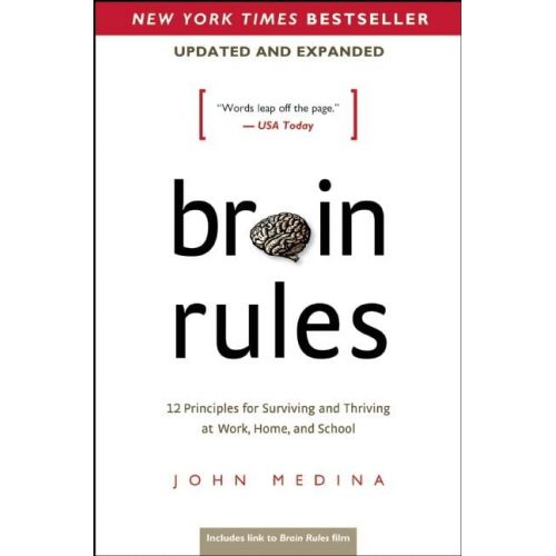  John Medina Brain Rules (Updated and Expanded) : 12 Principles for Surviving and Thriving at Work, Home, and School