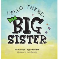 Brooke Leigh Howard; David Zamudio Hello There, Big Sister!