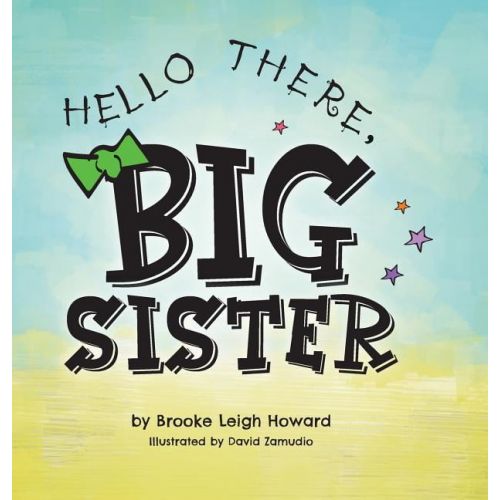  Brooke Leigh Howard; David Zamudio Hello There, Big Sister!