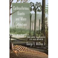 George McGhee Carboniferous Giants and Mass Extinction : The Late Paleozoic Ice Age World