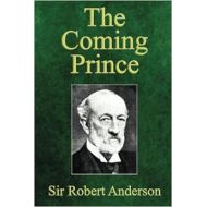 The Coming Prince: The Marvelous Prophecy of Daniels Seventy Weeks Concerning the Antichrist
