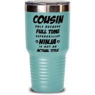 M&P Shop Inc. Cousin Tumbler - Cousin Only Because Full Time Superskilled Ninja Is Not an Actual Title - Happy Fathers Day, For Birthday, Funny Unique Christmas Idea, From Son and Daughter