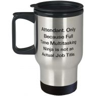 Proud Gifts New Attendant, Attendant. Only Because Full Time Multitasking Ninja is not an Actual Job Title, Love Travel Mug For Friends From Boss